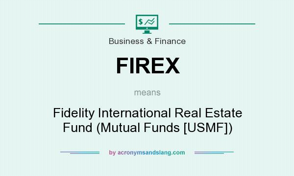 What does FIREX mean? It stands for Fidelity International Real Estate Fund (Mutual Funds [USMF])
