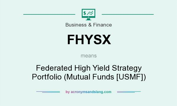 What does FHYSX mean? It stands for Federated High Yield Strategy Portfolio (Mutual Funds [USMF])