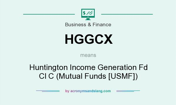 What does HGGCX mean? It stands for Huntington Income Generation Fd Cl C (Mutual Funds [USMF])