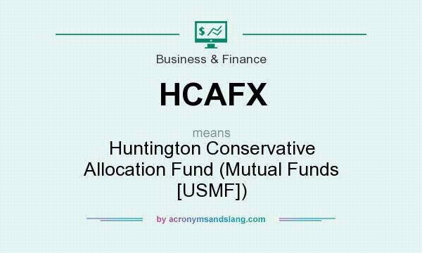 What does HCAFX mean? It stands for Huntington Conservative Allocation Fund (Mutual Funds [USMF])