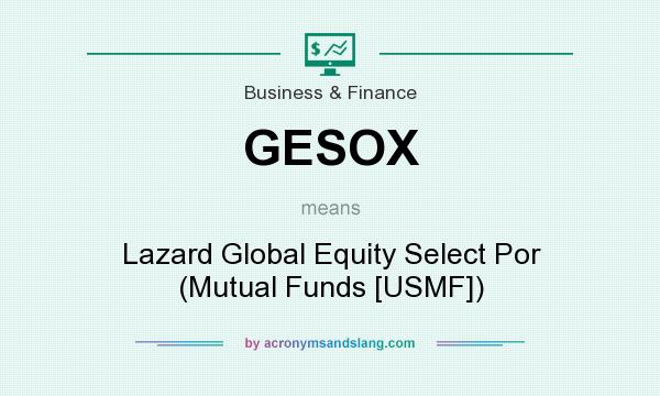 What does GESOX mean? It stands for Lazard Global Equity Select Por (Mutual Funds [USMF])