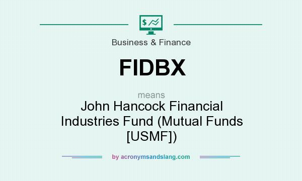 What does FIDBX mean? It stands for John Hancock Financial Industries Fund (Mutual Funds [USMF])