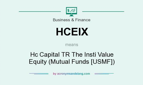 What does HCEIX mean? It stands for Hc Capital TR The Insti Value Equity (Mutual Funds [USMF])