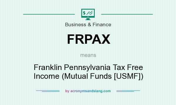 What does FRPAX mean? It stands for Franklin Pennsylvania Tax Free Income (Mutual Funds [USMF])