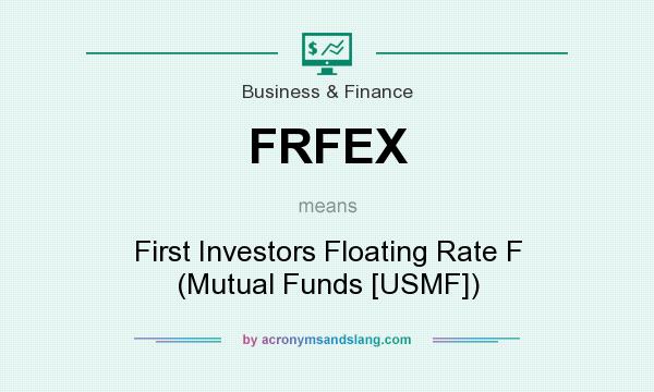 What does FRFEX mean? It stands for First Investors Floating Rate F (Mutual Funds [USMF])