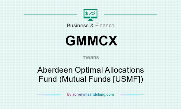 What does GMMCX mean? It stands for Aberdeen Optimal Allocations Fund (Mutual Funds [USMF])