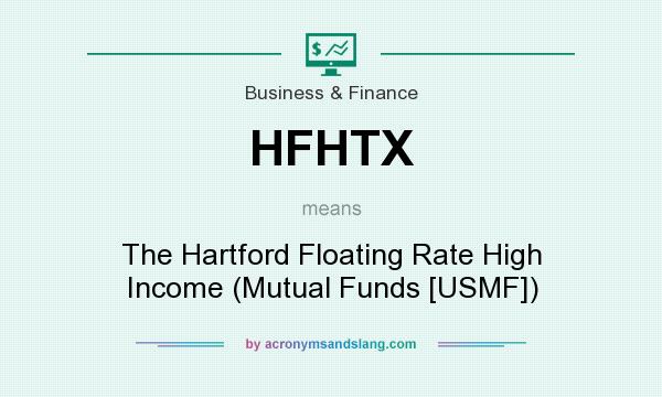 What does HFHTX mean? It stands for The Hartford Floating Rate High Income (Mutual Funds [USMF])