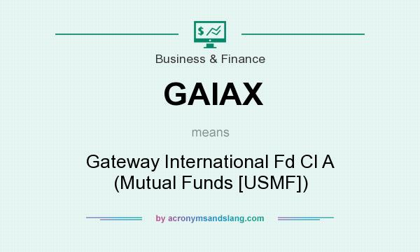What does GAIAX mean? It stands for Gateway International Fd Cl A (Mutual Funds [USMF])
