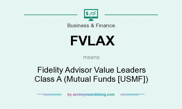 What does FVLAX mean? It stands for Fidelity Advisor Value Leaders Class A (Mutual Funds [USMF])
