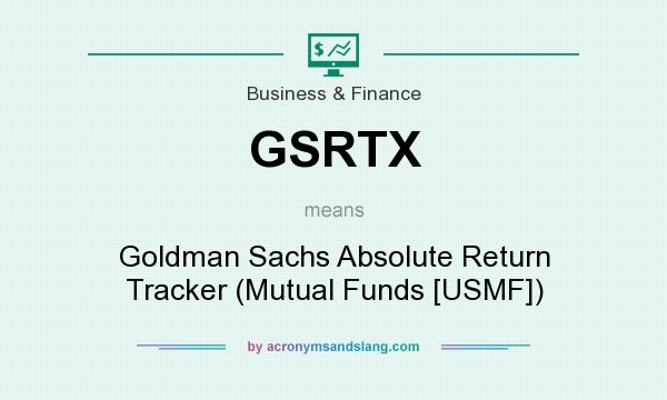 What does GSRTX mean? It stands for Goldman Sachs Absolute Return Tracker (Mutual Funds [USMF])