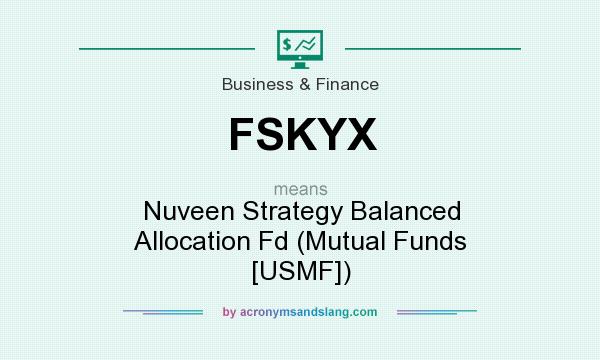 What does FSKYX mean? It stands for Nuveen Strategy Balanced Allocation Fd (Mutual Funds [USMF])
