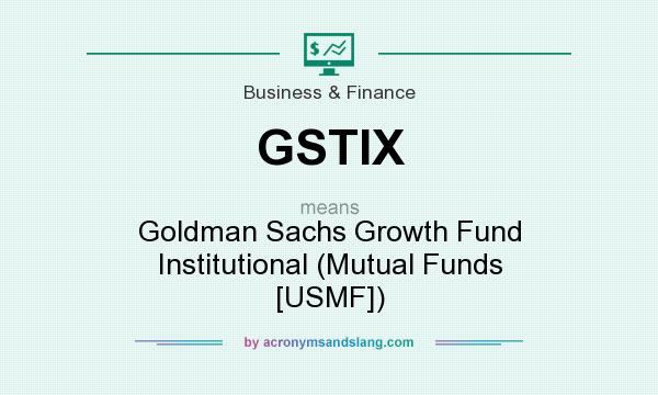 What does GSTIX mean? It stands for Goldman Sachs Growth Fund Institutional (Mutual Funds [USMF])