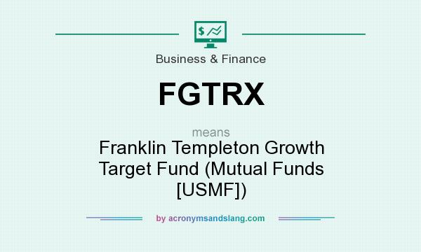 What does FGTRX mean? It stands for Franklin Templeton Growth Target Fund (Mutual Funds [USMF])