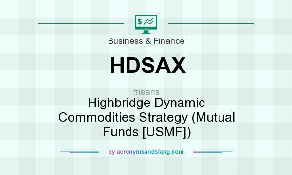 What does HDSAX mean? It stands for Highbridge Dynamic Commodities Strategy (Mutual Funds [USMF])