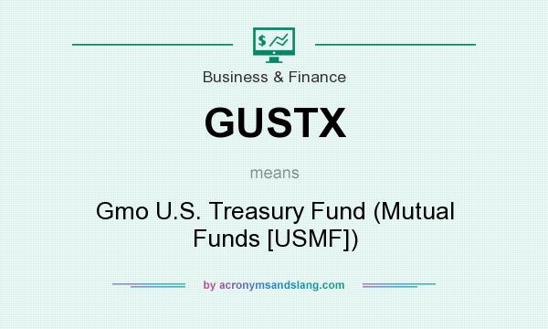 What does GUSTX mean? It stands for Gmo U.S. Treasury Fund (Mutual Funds [USMF])