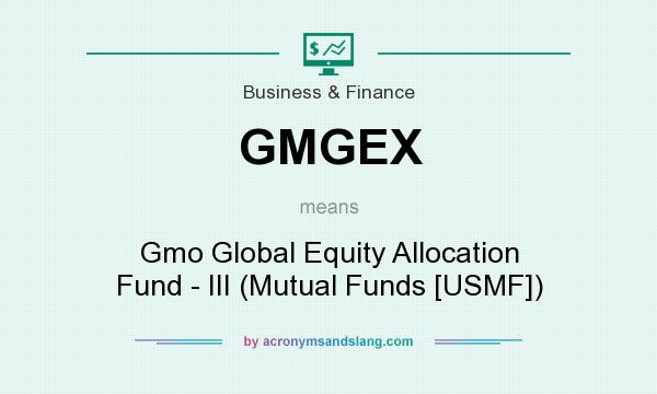 What does GMGEX mean? It stands for Gmo Global Equity Allocation Fund - III (Mutual Funds [USMF])