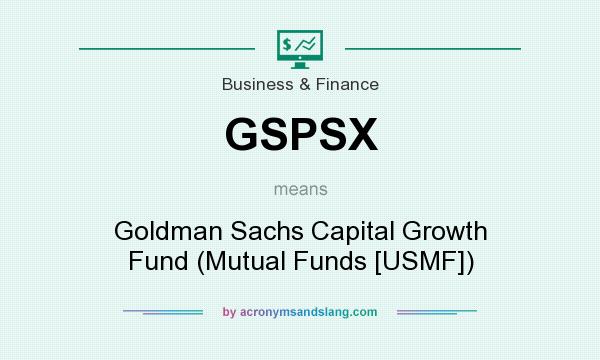 What does GSPSX mean? It stands for Goldman Sachs Capital Growth Fund (Mutual Funds [USMF])