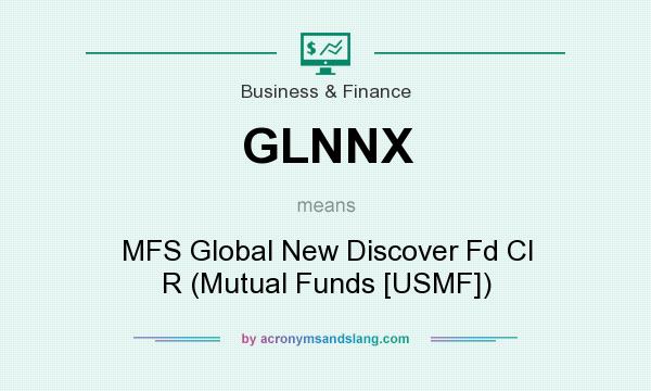 What does GLNNX mean? It stands for MFS Global New Discover Fd Cl R (Mutual Funds [USMF])