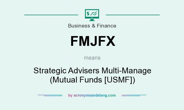 What does FMJFX mean? It stands for Strategic Advisers Multi-Manage (Mutual Funds [USMF])