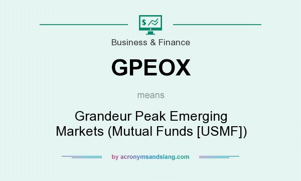 What does GPEOX mean? It stands for Grandeur Peak Emerging Markets (Mutual Funds [USMF])