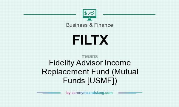 What does FILTX mean? It stands for Fidelity Advisor Income Replacement Fund (Mutual Funds [USMF])