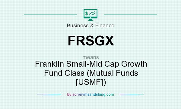 What does FRSGX mean? It stands for Franklin Small-Mid Cap Growth Fund Class (Mutual Funds [USMF])