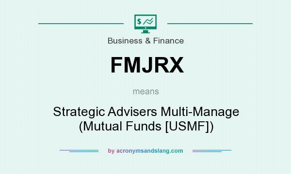 What does FMJRX mean? It stands for Strategic Advisers Multi-Manage (Mutual Funds [USMF])