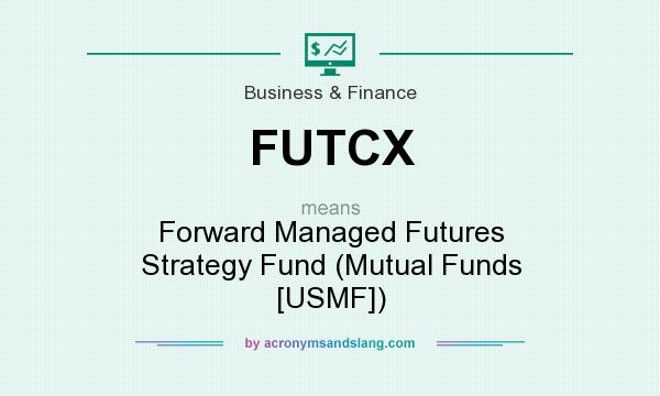 What does FUTCX mean? It stands for Forward Managed Futures Strategy Fund (Mutual Funds [USMF])