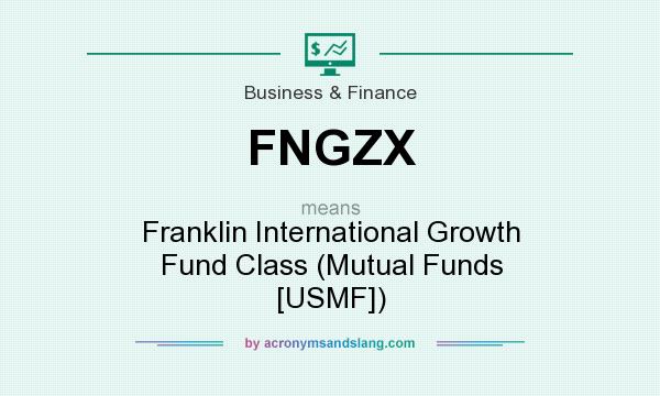 What does FNGZX mean? It stands for Franklin International Growth Fund Class (Mutual Funds [USMF])