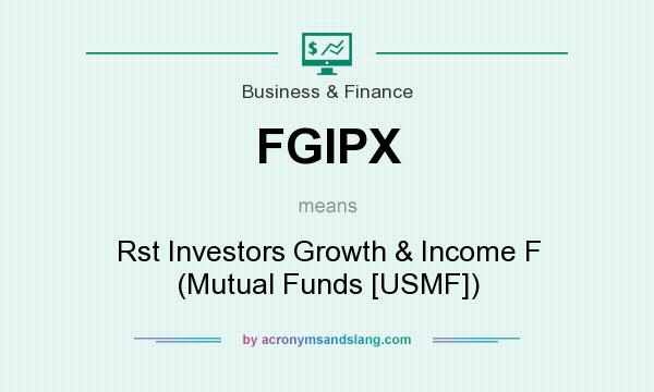 What does FGIPX mean? It stands for Rst Investors Growth & Income F (Mutual Funds [USMF])