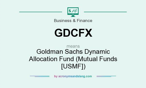 What does GDCFX mean? It stands for Goldman Sachs Dynamic Allocation Fund (Mutual Funds [USMF])