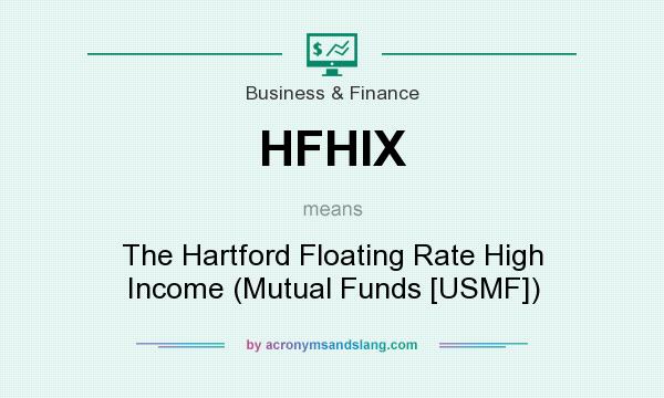 What does HFHIX mean? It stands for The Hartford Floating Rate High Income (Mutual Funds [USMF])