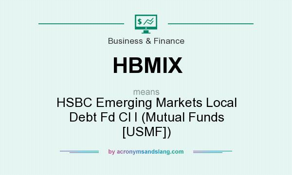 What does HBMIX mean? It stands for HSBC Emerging Markets Local Debt Fd Cl I (Mutual Funds [USMF])