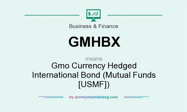 What does GMHBX mean? It stands for Gmo Currency Hedged International Bond (Mutual Funds [USMF])