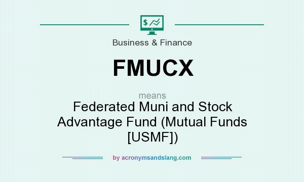 What does FMUCX mean? It stands for Federated Muni and Stock Advantage Fund (Mutual Funds [USMF])