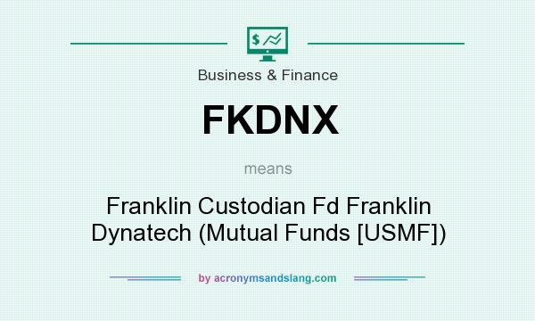 What does FKDNX mean? It stands for Franklin Custodian Fd Franklin Dynatech (Mutual Funds [USMF])