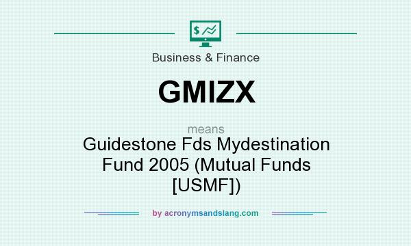 What does GMIZX mean? It stands for Guidestone Fds Mydestination Fund 2005 (Mutual Funds [USMF])