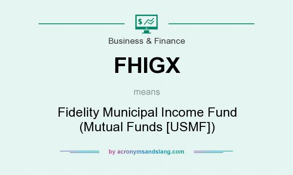 What does FHIGX mean? It stands for Fidelity Municipal Income Fund (Mutual Funds [USMF])