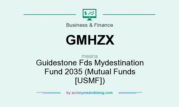 What does GMHZX mean? It stands for Guidestone Fds Mydestination Fund 2035 (Mutual Funds [USMF])