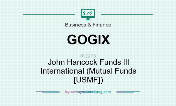 What does GOGIX mean? It stands for John Hancock Funds III International (Mutual Funds [USMF])