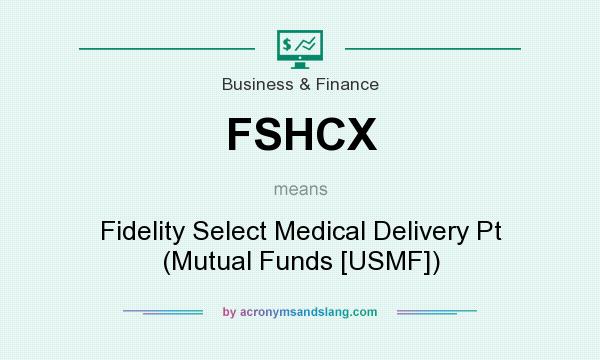 What does FSHCX mean? It stands for Fidelity Select Medical Delivery Pt (Mutual Funds [USMF])