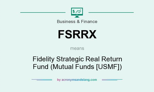 What does FSRRX mean? It stands for Fidelity Strategic Real Return Fund (Mutual Funds [USMF])