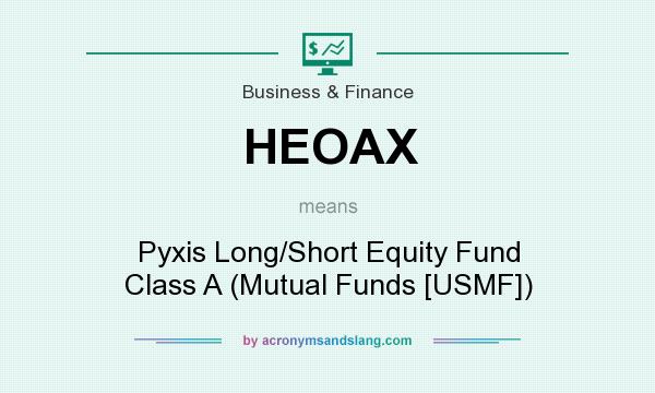 What does HEOAX mean? It stands for Pyxis Long/Short Equity Fund Class A (Mutual Funds [USMF])