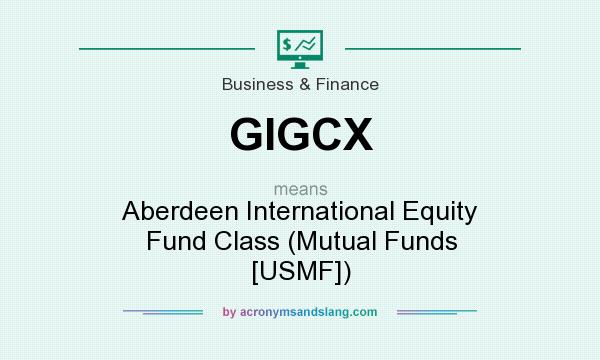 What does GIGCX mean? It stands for Aberdeen International Equity Fund Class (Mutual Funds [USMF])