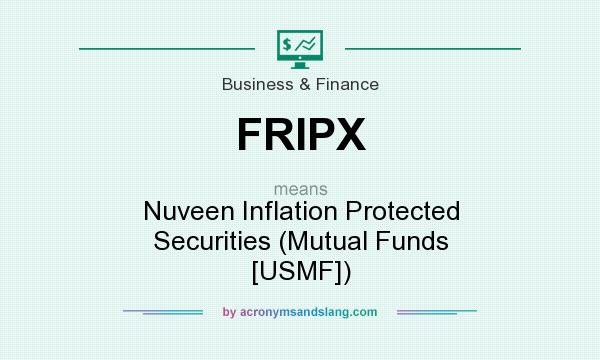 What does FRIPX mean? It stands for Nuveen Inflation Protected Securities (Mutual Funds [USMF])