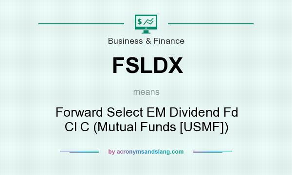 What does FSLDX mean? It stands for Forward Select EM Dividend Fd Cl C (Mutual Funds [USMF])
