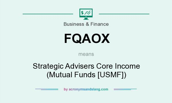 What does FQAOX mean? It stands for Strategic Advisers Core Income (Mutual Funds [USMF])