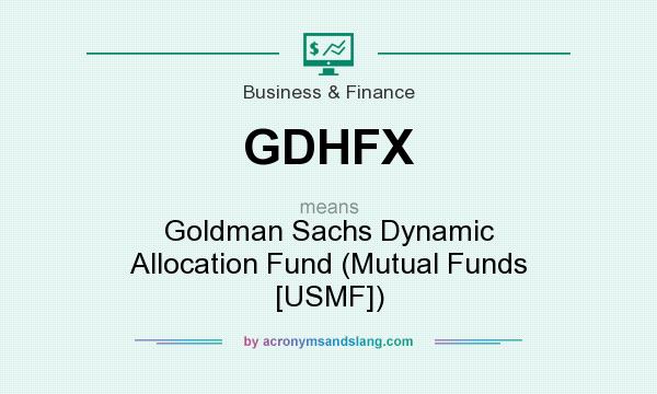 What does GDHFX mean? It stands for Goldman Sachs Dynamic Allocation Fund (Mutual Funds [USMF])