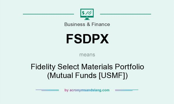 What does FSDPX mean? It stands for Fidelity Select Materials Portfolio (Mutual Funds [USMF])