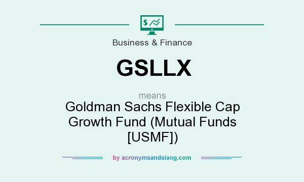 What does GSLLX mean? It stands for Goldman Sachs Flexible Cap Growth Fund (Mutual Funds [USMF])